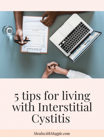 5 tips for living with Interstitial cystitis that I have found helpful along the way. Plus my journey with the condition and the foods I've learned to avoid | Mealswithmaggie.com #interstitialcystitis #bladderpain #ICdiet #IC #Painfulbladdersyndrome #bladderhealth
