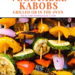 vegetable kabobs with text or it grilled or in the oven.